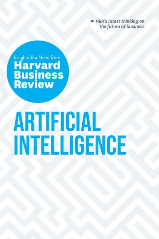 Artificial Intelligence: The Insights You Need From Harvard Business Review (HBR Insights Series)