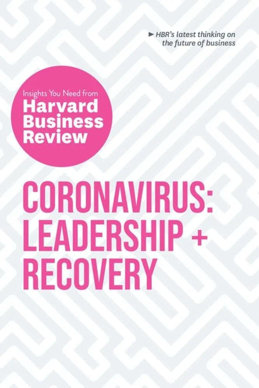 Coronavirus: Leadership And Recovery: The Insights You Need From Harvard Business Review (HBR Insights Series) : Leadership+ Recovery