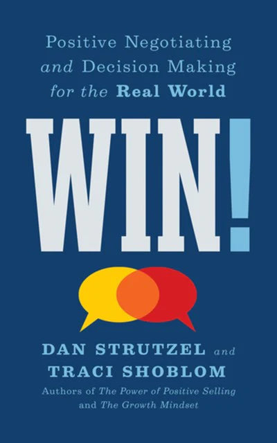 Win!: Positive Negotiating And Decision Making For The Real World by Dan Strutzel & Traci Shoblom