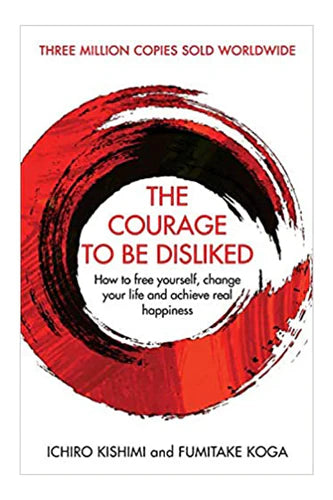 The Courage To Be Disliked by Kishimi Ichiro in Hardcover