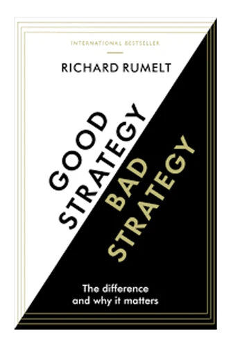 Good Strategy/Bad Strategy by Richard Rumelt