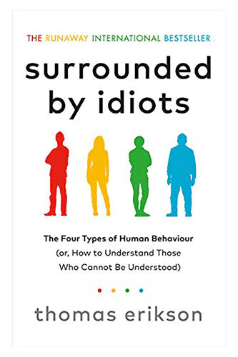 Surrounded By Idiots: The Four Types Of Human Behaviour (Or, How To Understand Those Who Cannot Be Understood) by Erikson Thomas in Paperback
