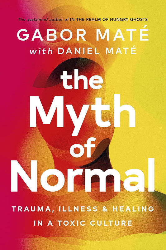 The Myth of Normal (Lead Title) : Trauma, Illness & Healing in a Toxic Culture by Gabor Mate in Paperback