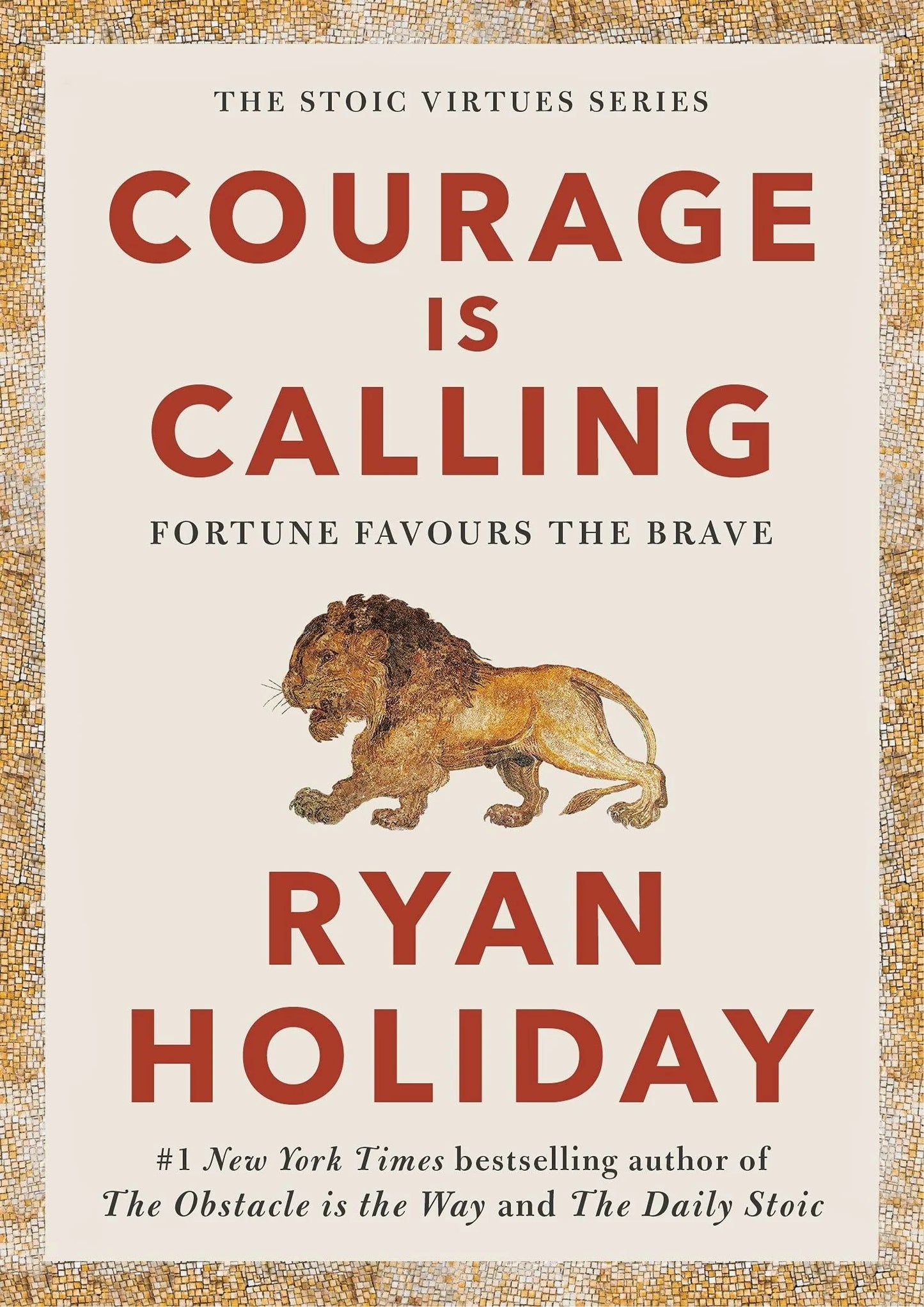 Courage Is Calling: Fortune Favours The Brave by Ryan Holiday