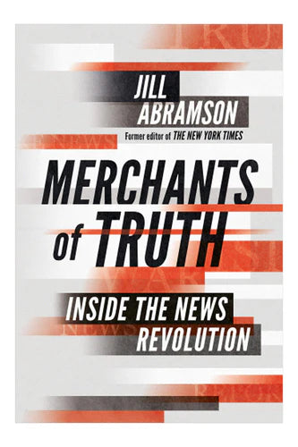 Merchants Of Truth by Jill Abramson