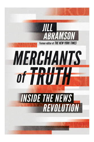 Merchants Of Truth by Jill Abramson
