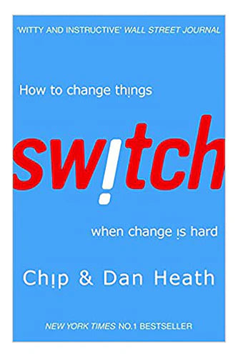 Switch: How To Change Things When Change Is Hard by Heath Chip & Heath Dan