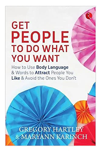 Get People To Do What You Want by Hartlet Gregory