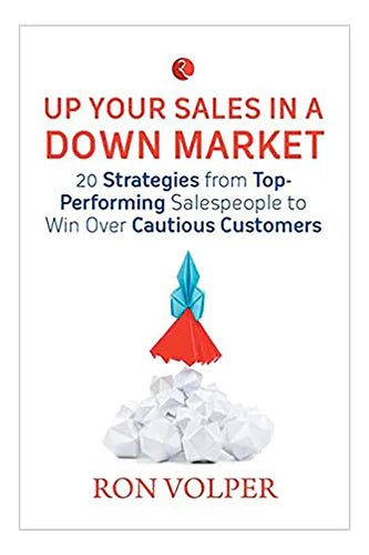 Up Your Sales In A Down Market by Ron Volper