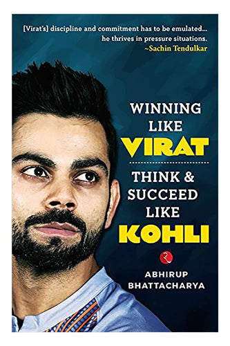 Winning Like Virat: Think & Succeed Like Kohli by Bhattacharya