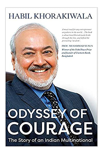 Odyssey Of Courage: The Story Of An Indian Multinational by Habil Khorakiwa