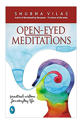 Open-Eyed Meditations: Practical Wisdom For Everyday Life by Shubha Vilas