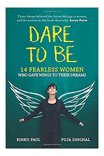 Dare To Be: 14 Fearless Women Who Gave Wings To Their Dreams by Rinku Paul in Paperback