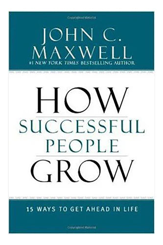 How Successful People Grow: 15 Ways To Get Ahead In Life by Maxwell John C.