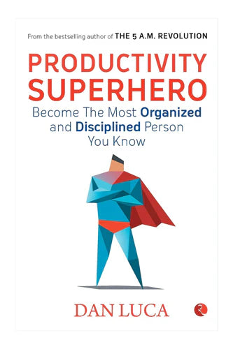 Productivity Superhero: Become The Most Organized And Disciplined Person You Know by Dan Luca