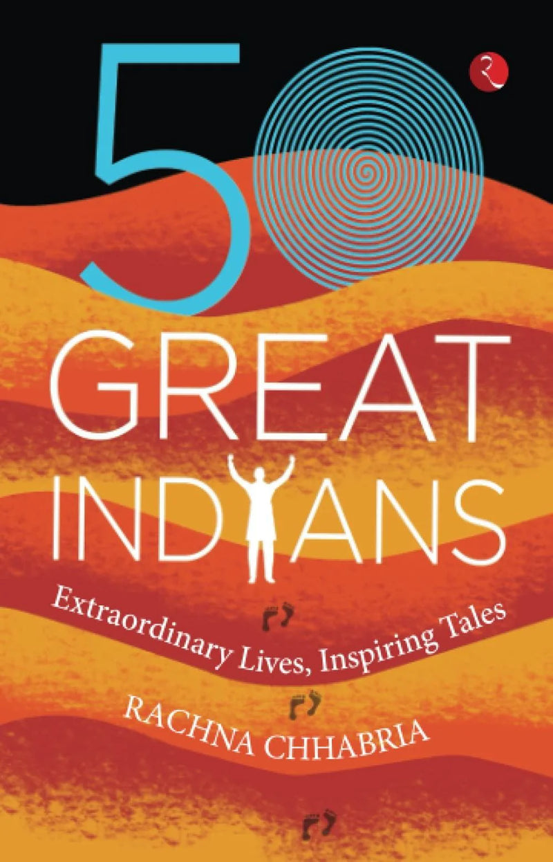 50 GREAT INDIANS: Extraordinary Lives, Inspiring Tales by Rachna Chhabria in Paperback