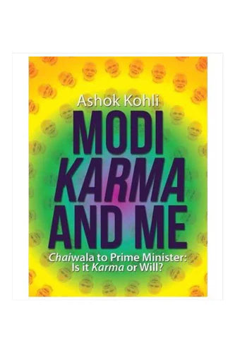 Modi Karma And Me by Ashok Kohli