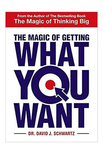 The Magic Of Getting What You Want by David Schwartz