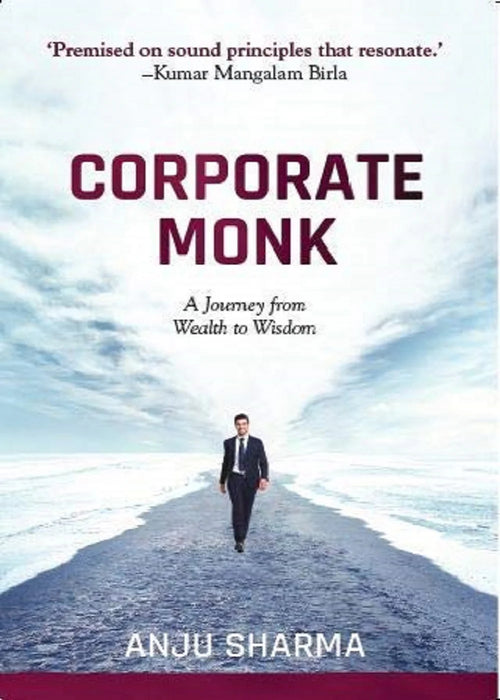 Corporate Monk, A Journey From Wealth To Wisdom by Sharma & Anju