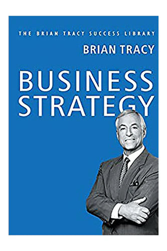 Business Strategy: The Brian Tracy Success Library by Brian Tracy