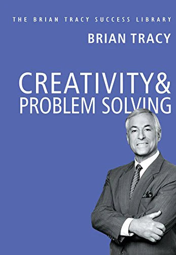 Creativity & Problem Solving by Brian Tracy