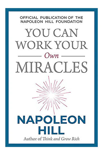 You Can Work Your Own Miracles by Napoleon Hill