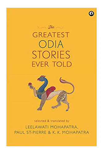 The Greatest Odia Stories Ever Told by Leelawati Mohapatra