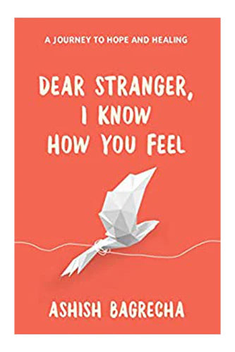 Dear Stranger, I Know How You Feel by Ashish Bagrecha