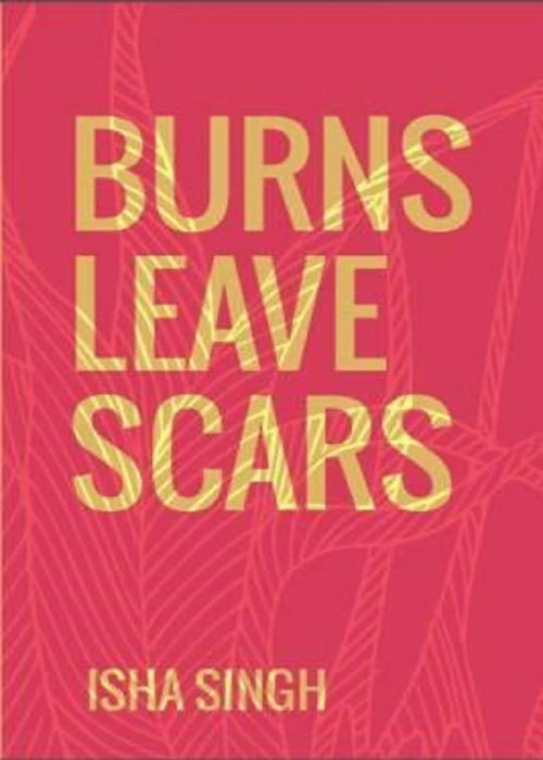 Burns Leave Scars by Isha Singh in Paperback