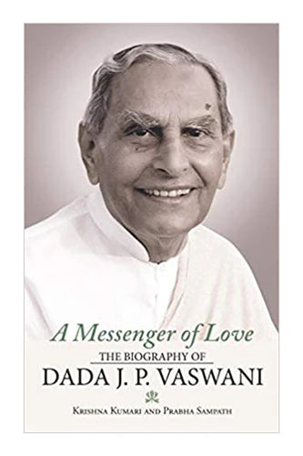 A Messenger Of Love: The Biography Of Dada J. P. Vaswani by Krishna Kumari in Paperback