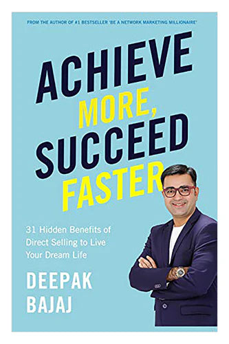 Achieve More, Succeed Faster by Deepak Bajaj