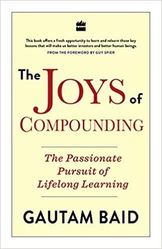 The Joys Of Compounding by Gautam Baid