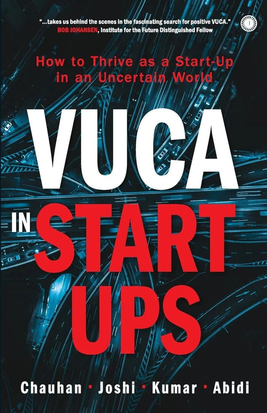 VUCA In Start- Ups by  Aseem Chauhan, Manoj Joshi, Ashok Kumar & Suhayl Abidi