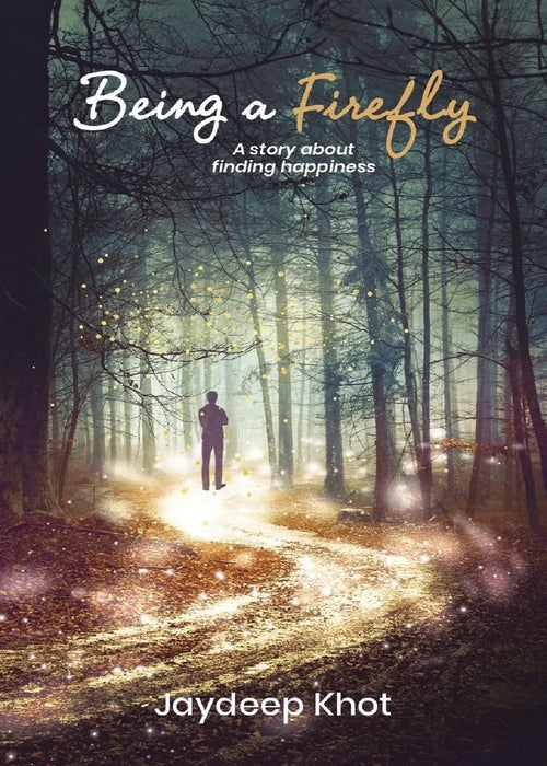 Being A Firefly - A Story About Finding Happiness. by Jaydeep Khot