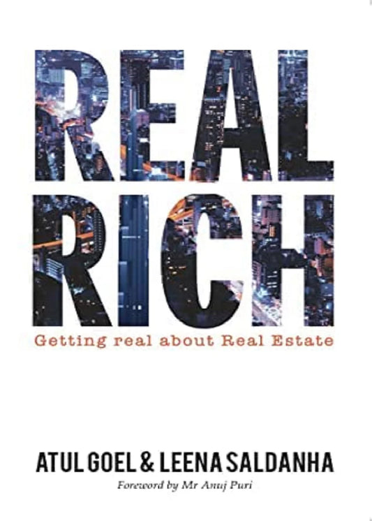 Real Rich: Getting Real About Real Estate by Atul Goel by Leena Saldanha