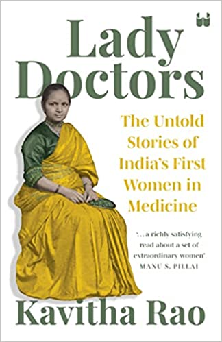 Lady Doctors : The Untold Stories Of India's First Women In Medicine by Kavitha Rao in Paperback