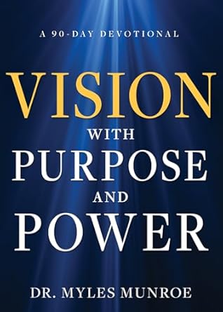 Vision with Purpose and Power by Dr. Myles Munroe