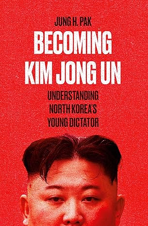 Becoming Kim Jong Un by Jung H. Pak in Paperback