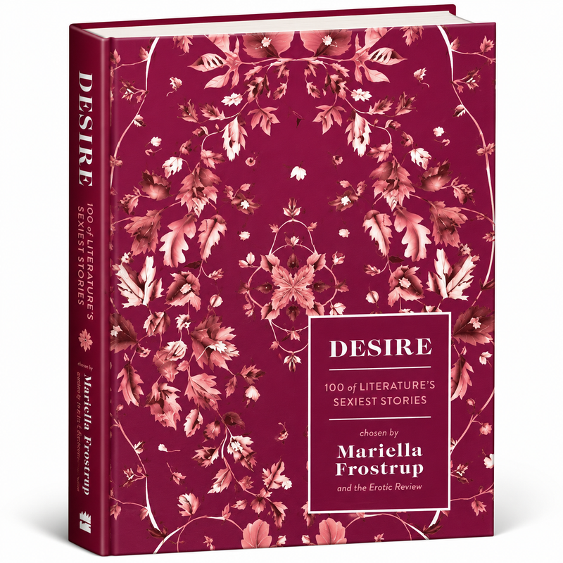 Desire 100 Of Literatures Sexiest Stories by Mariella Frostrup