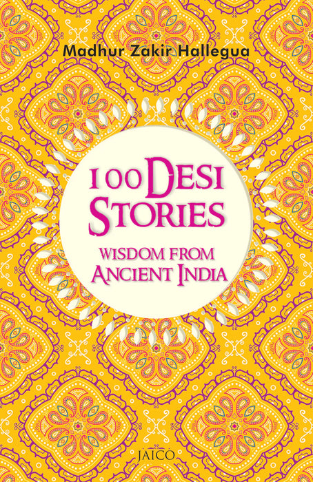 100 Desi Stories: Wisdom from Ancient India Madhur by Zakir Hallegua