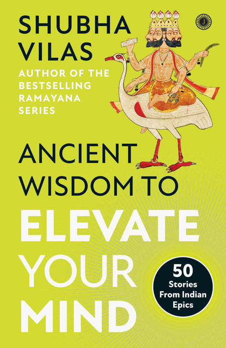 Ancient Wisdom to Elevate Your Mind: 50 Stories From Indian Epics by Shubha Vilas in Paperback