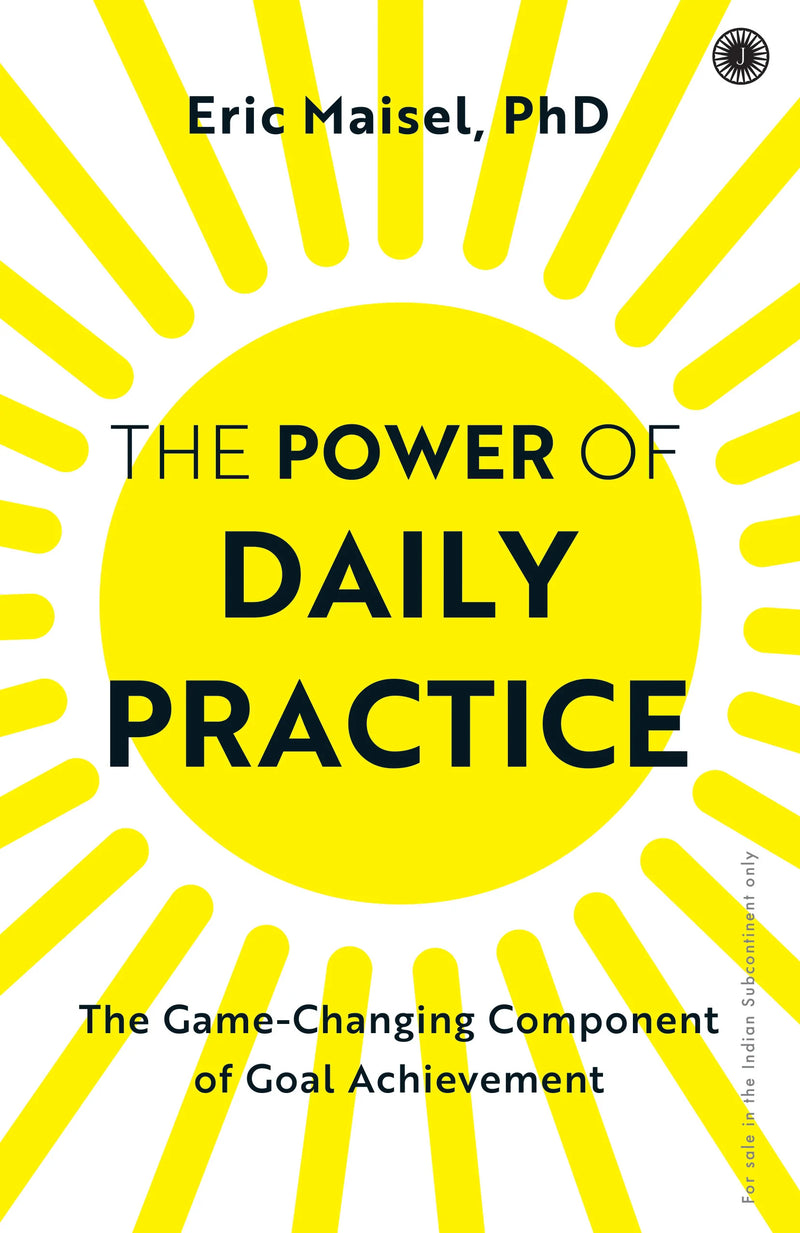 The Power of Daily Practice by Eric Maisel, PhD in Paperback