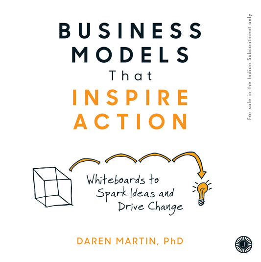 Business Models That Inspire Action by Daren Martin