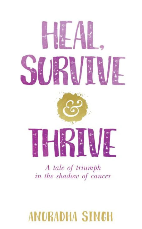 Heal, Survive and Thrive by Anuradha Singh