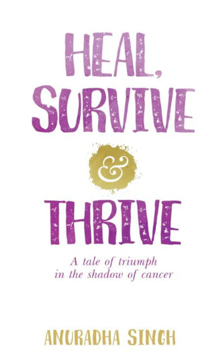 Heal, Survive and Thrive by Anuradha Singh