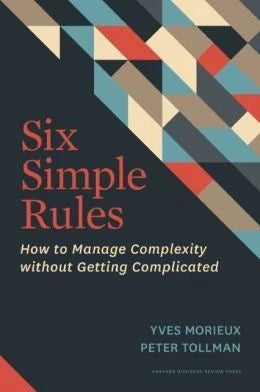 Six Simple Rules: How To Manage Complexity Without Getting Complicated by Yves Morieux & Peter Tollman