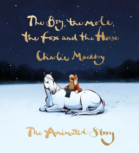 The Boy, the Mole, the Fox and the Horse: The Animated Story by Charlie Mackesy in Hardcover