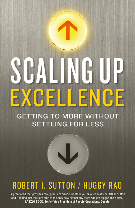 Scaling Up Excellence by Hayagreeva Rao & Robert I. Sutton