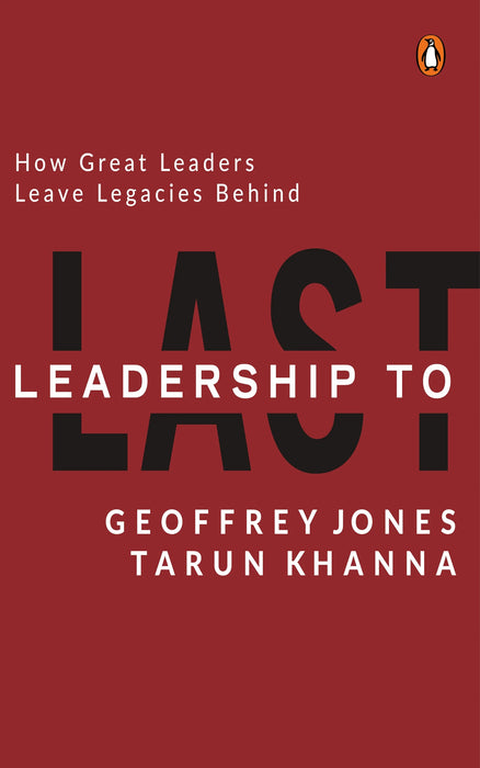 Leadership To Last by Geoffrey Jones & Tarun Khanna